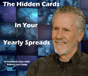 The Hidden Cards in Your Yearly Spreads - A Recorded Class with Robert Lee Camp